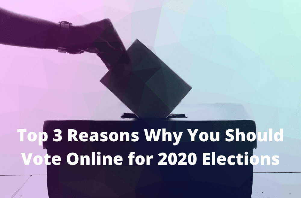top 3 reasons why you should vote online for 2020